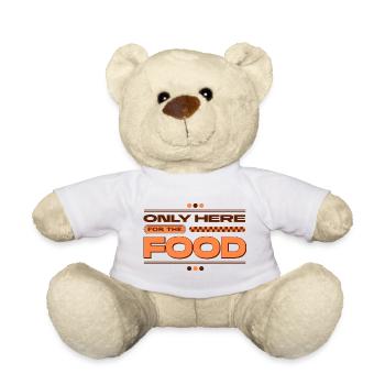 Only Here for the Food - Teddy Bear - white - Front
