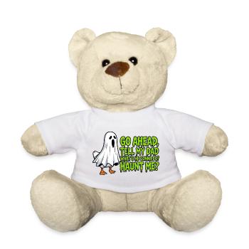 Funny Sarcasm Spooky Season Go Ahead Tell My Dad - Teddy Bear - white - Front