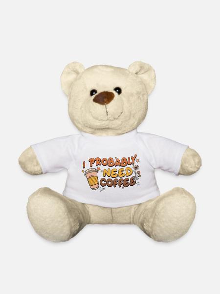 Ich brauche wahrscheinlich Kaffee - Teddy - Weiß