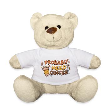 Ich brauche wahrscheinlich Kaffee - Teddy - Weiß - Vorne