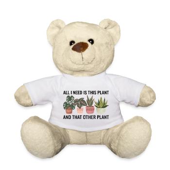 I Need This Plant Funny Gardening Lover Quote - Teddy Bear - white - Front