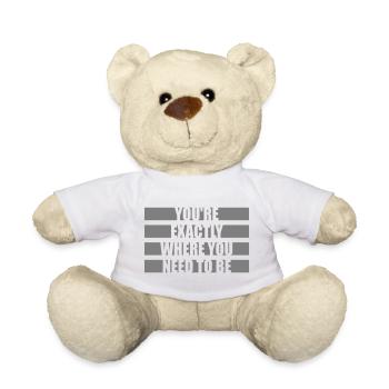 You're Exactly Where You Need To Be Inspiring - Teddy Bear - white - Front