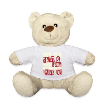 Yes It's Fast & Loud No You Can not Drive It! Funny - Teddy Bear - white - Front