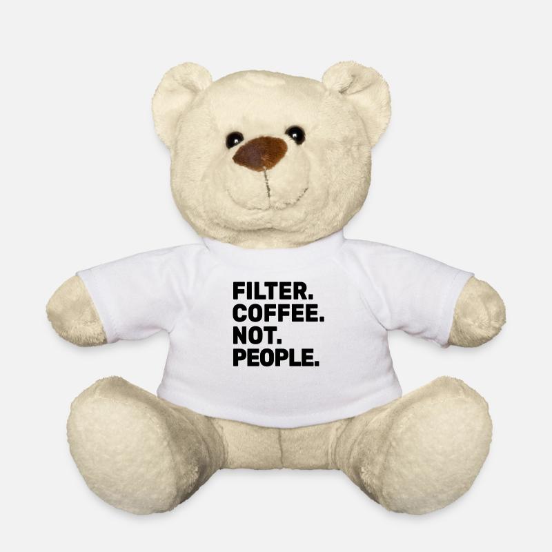Filter Coffee Not People - Espresso Barista Cafe - Teddy - Weiß