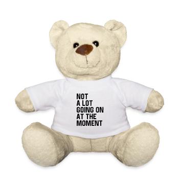 Not A Lot Going On At The Moment - Teddy Bear - white - Front