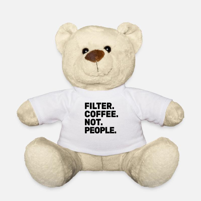 Filter Coffee Not People - Espresso Barista Cafe - Teddy - Weiß