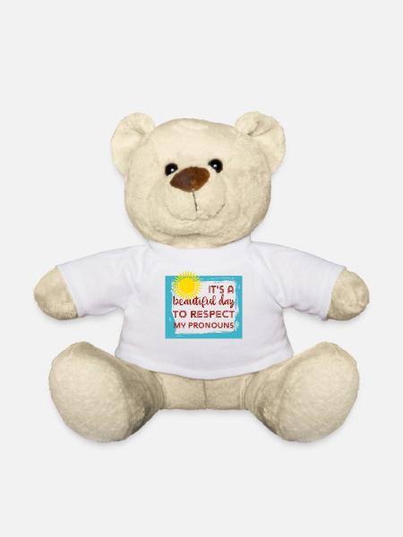 It's a beautiful day to respect my pronouns trans - Teddy Bear - white