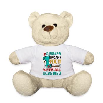 If Grumpa Can't Fix It We're All Screwed - Teddy Bear - white - Front