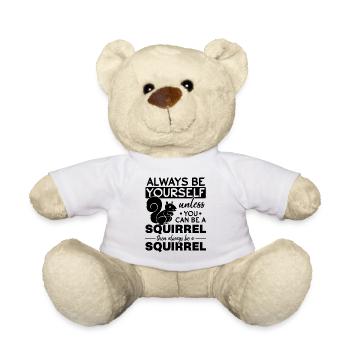 Squirrel - Always be yourself unless you - Teddy Bear - white - Front