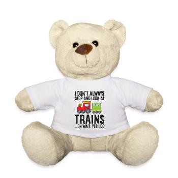 I Don't Always Stop And Look At Trains Oh Wait - Teddy Bear - white - Front