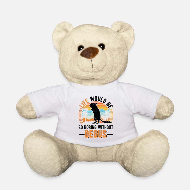 La vie serait si ennuyeuse sans Degus - Nounours - blanc