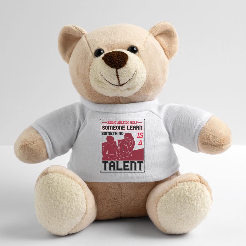 Some One Learn Something Is A Talent Teddy Bear