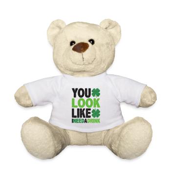 You Look Like I Need a Drink St Patricks Day - Teddy Bear - white - Front