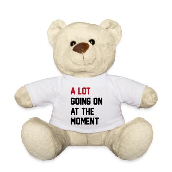 A Lot Going On At The Moment - Teddy Bear - white - Front