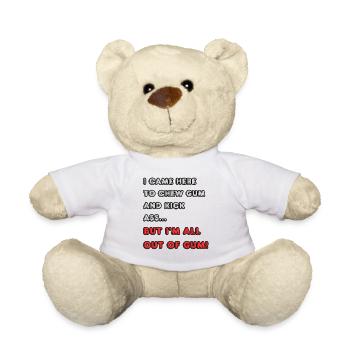 I came here to chew gum and kick ass... - Teddy Bear - white - Front