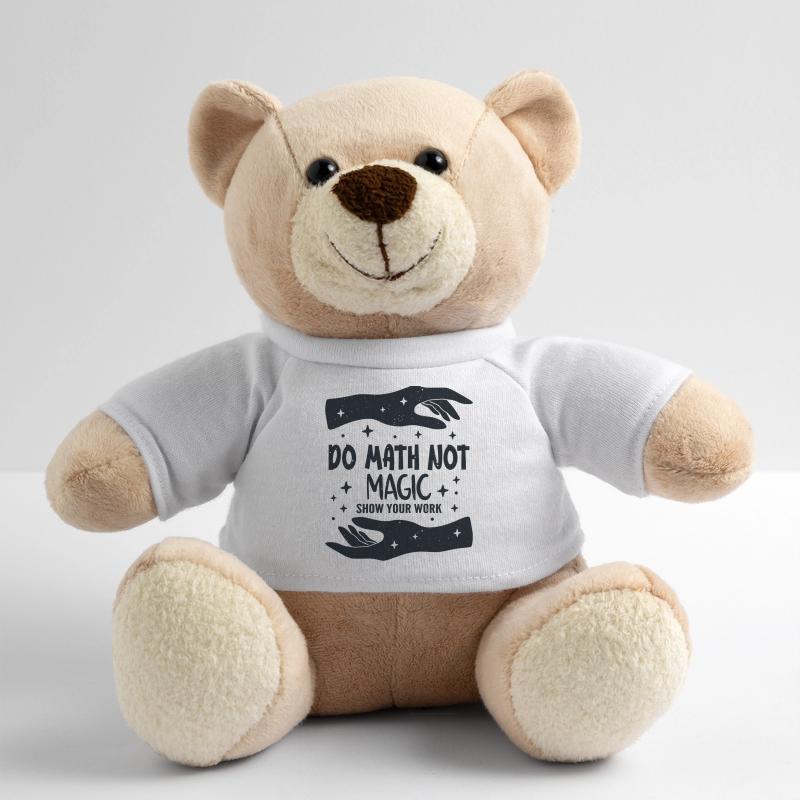 Do Math Not Magic Show Your Work Cool Math Teacher Teddy Bear