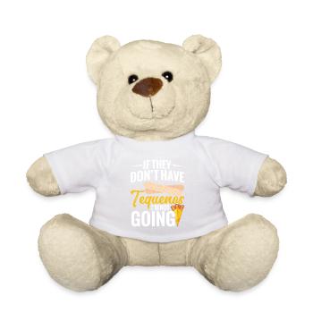 If you don't have tequeños, I don't go. - Teddy Bear - white - Front