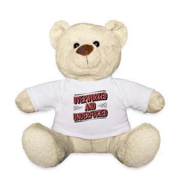 Overworked and Underappreciated Sarcastic Humor - Teddy Bear - white - Front