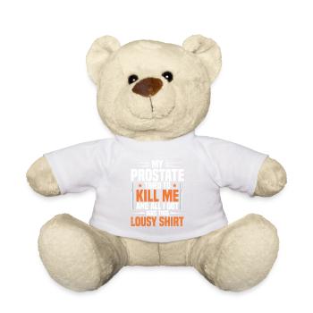 My prostate tried to kill me and everything, - Teddy Bear - white - Front