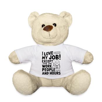 I Love My Job – Except for Work, People & Hours - Teddy Bear - white - Front