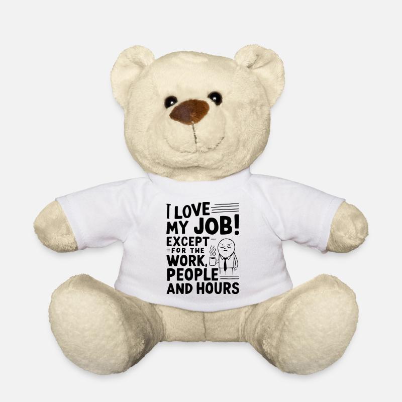 J’aime mon travail, à l’exception du travail, des gens et des heures de travail - Nounours - blanc