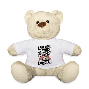 Work Humor I Pretend to Work, They Pretend to Pay - Teddy Bear - white - Front