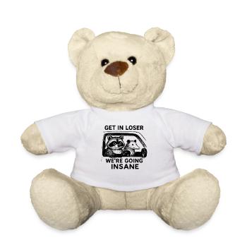 Get In Loser We're Going Insane Humor - Teddy Bear - white - Front