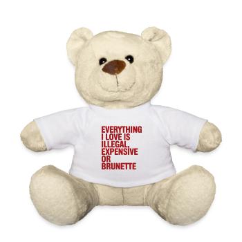 Everything I Love Is Illegal Expensive Or Brunette - Teddy Bear - white - Front