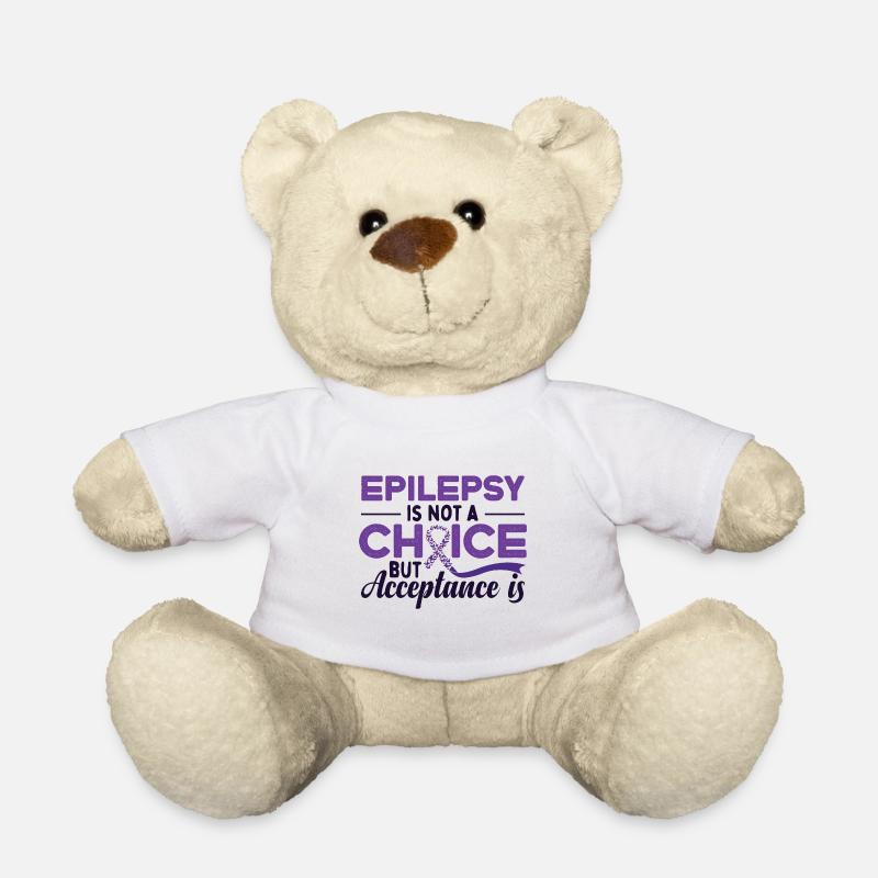 Epilepsy Is Not A Choice But Acceptance Is - Teddy Bear - white