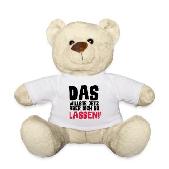 SPRUCH, DAS WILLSTE JETZ ABER NICH SO LASSEN!! - Teddy - Weiß - Vorne