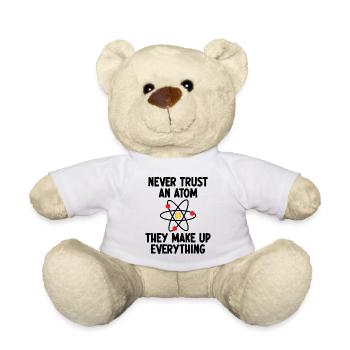 Never Trust An Atom. They Make Up Everything. - Teddy Bear - white - Front