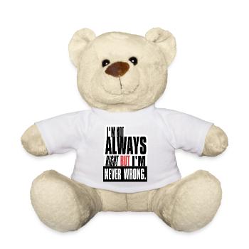 I'm not always right but i'm never wrong - Teddy Bear - white - Front