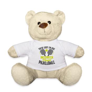 Pickleball You're Lucky I'm Here I - Teddy Bear - white - Front