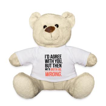 "We’d Both Be Wrong" Funny Quote T-Shirt - Teddy Bear - white - Front