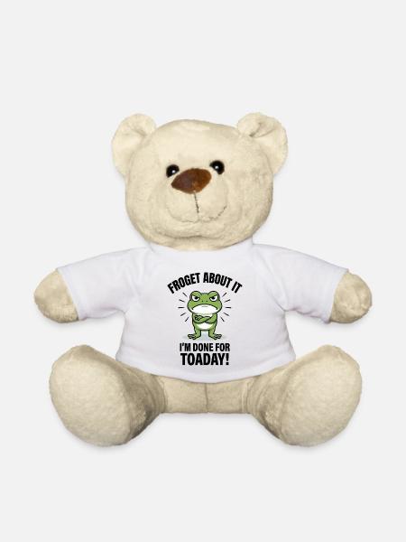 Froget About It I'm Done For Toaday - Teddy Bear - white