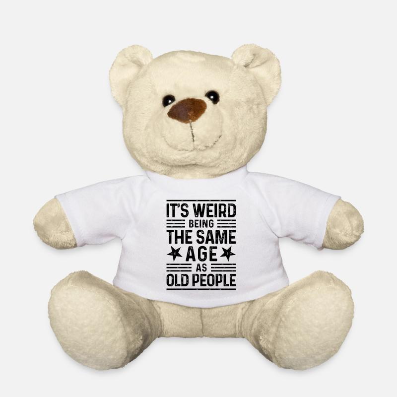 It's weird being the same age as old people - Teddy - Weiß