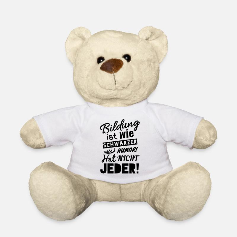BILDUNG IST WIE SCHWARZER HUMOR - HAT NICHT JEDER! - Teddy - Weiß