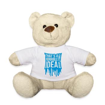 Thats a horrible Idea - Teddy Bear - white - Front