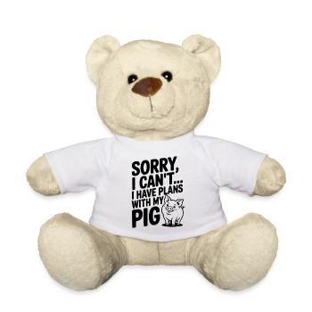 Tut mir leid, ich kann nicht. Ich habe Pläne mit meinem Schwein. - Teddy - Weiß - Vorne