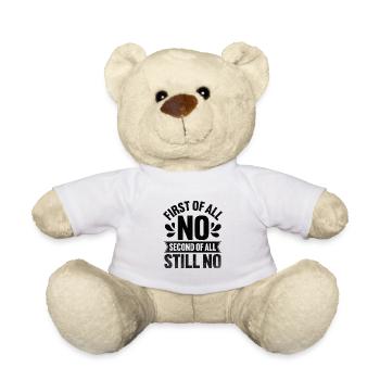 First Of All No Second Of All Still No Sarcasm - Teddy Bear - white - Front