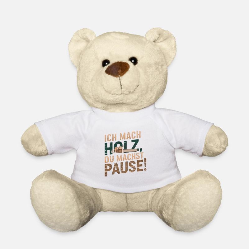 Ich Mach Holz, Du Machst Pause! - Teddy - Weiß