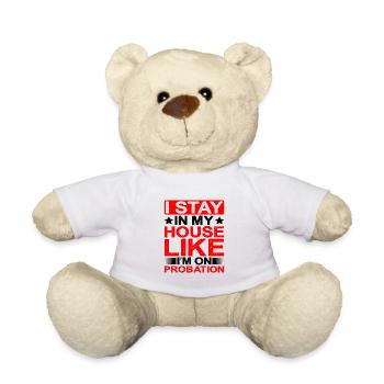 I Stay In My House Like I'm On Probation - Teddy Bear - white - Front