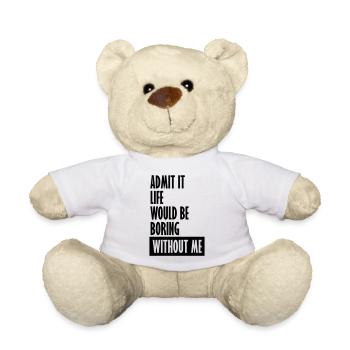 boring life without me - Teddy Bear - white - Front