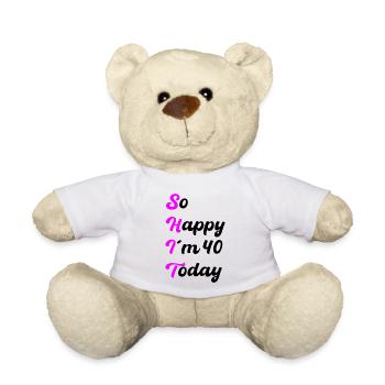 So Happy I’m 40 Today – SHIT Spruch - Teddy - Weiß - Vorne