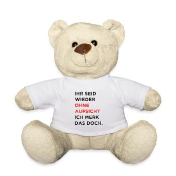 Ihr Seid Wieder Ohne Aufsicht ich Merk Das Doch - Teddy - Weiß - Vorne