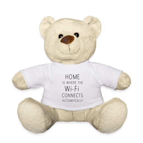 Home is where the wi-fi c - Teddy Bear