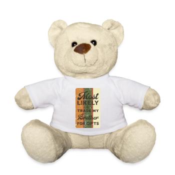 Most likely to trade my brother for gifts. - Teddy Bear - white - Front