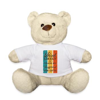 Most likely to trade my boyfriend for gifts. - Teddy Bear - white - Front