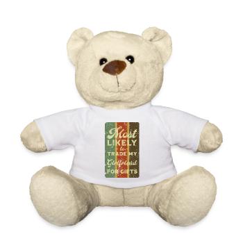Most likely to trade my girlfriend for gifts. - Teddy Bear - white - Front