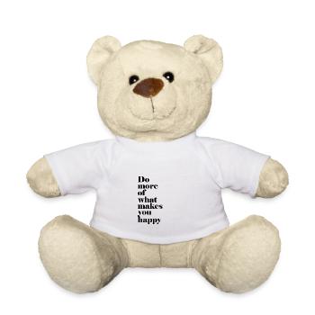 DO MORE OF WHAT MAKES YOU HAPPY. - Teddy Bear - white - Front